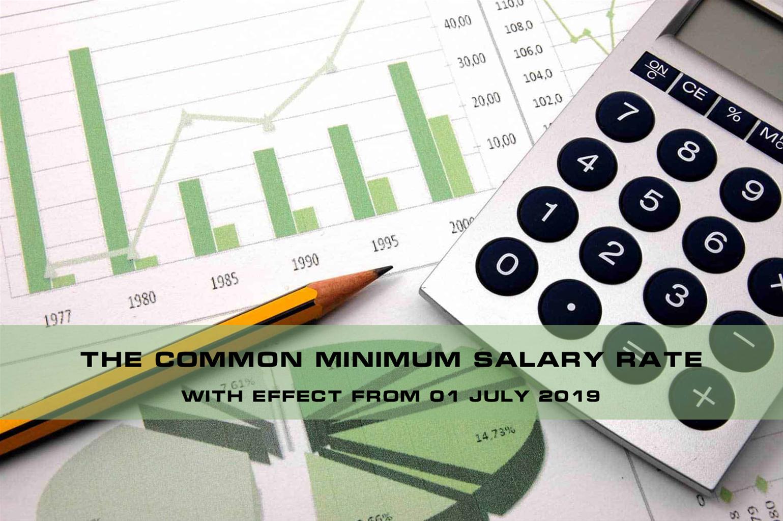 The common minimum salary rate with effect from 01 July 2019
