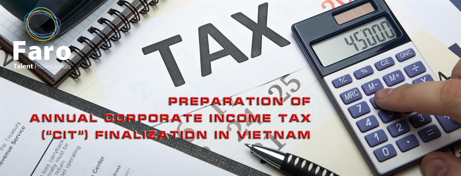 Brief Outline for Preparation of Annual Corporate Income Tax (“CIT”) Finalization in Vietnam