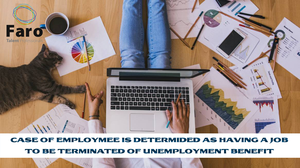 Case of employee is determined as having a job to be terminated of unemployment benefit