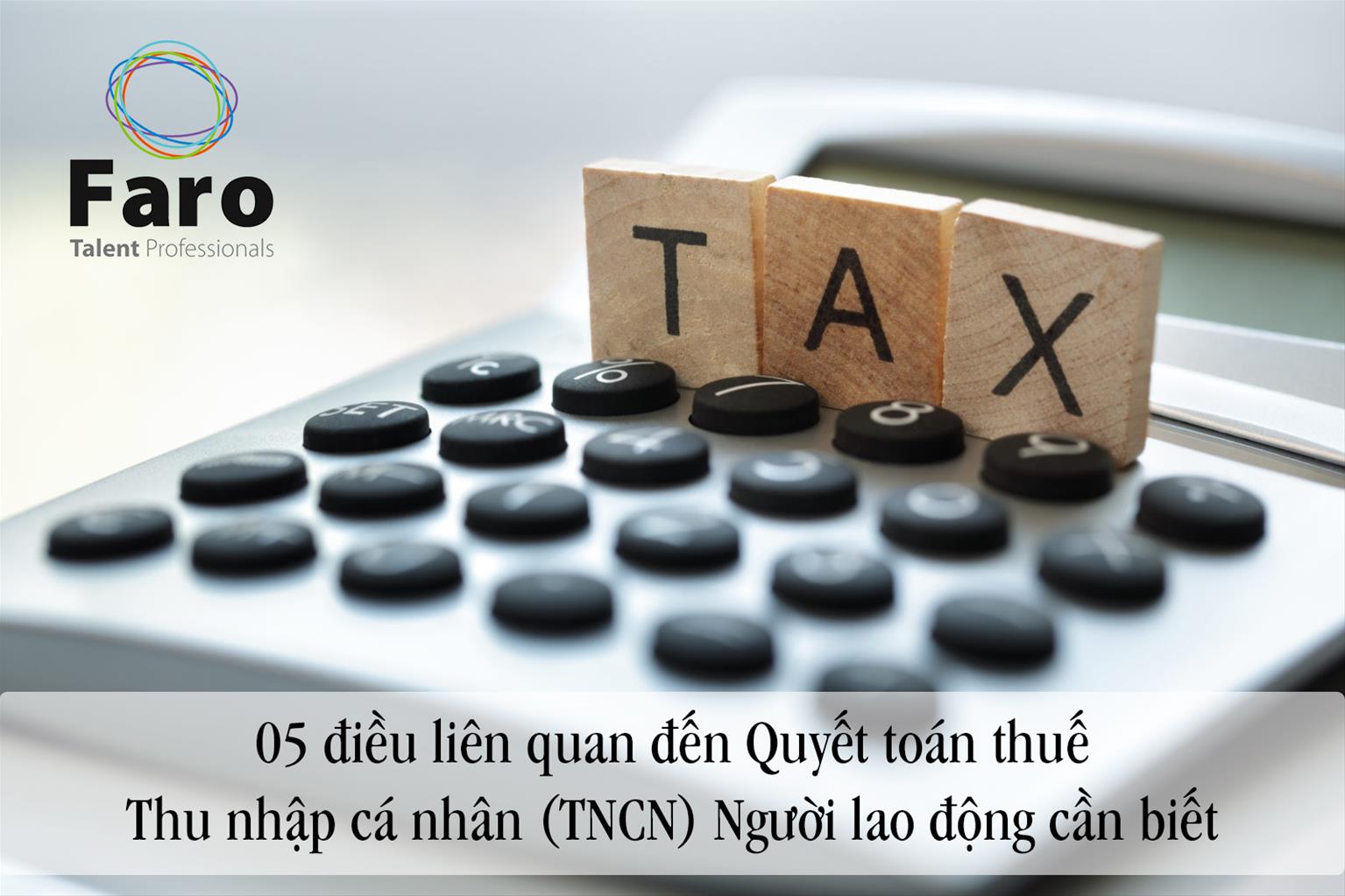 05 điều liên quan đến Quyết toán thuế Thu nhập cá nhân (TNCN) Người lao động cần biết