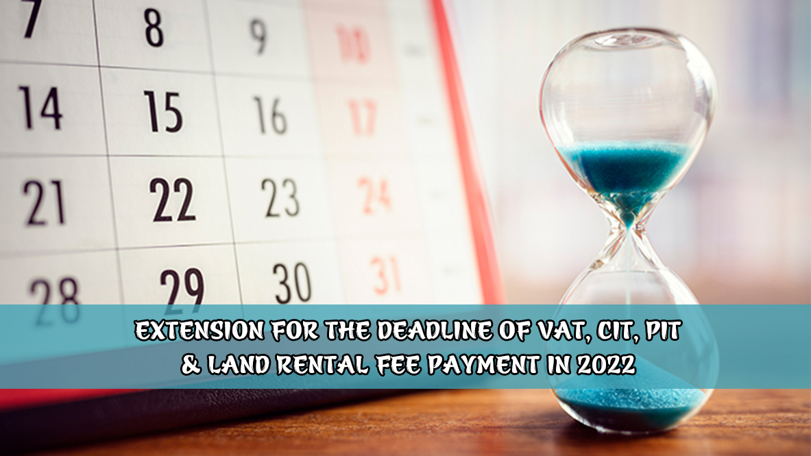 Extension for the deadline of VAT, CIT, PIT, and land rental fee payment in 2022